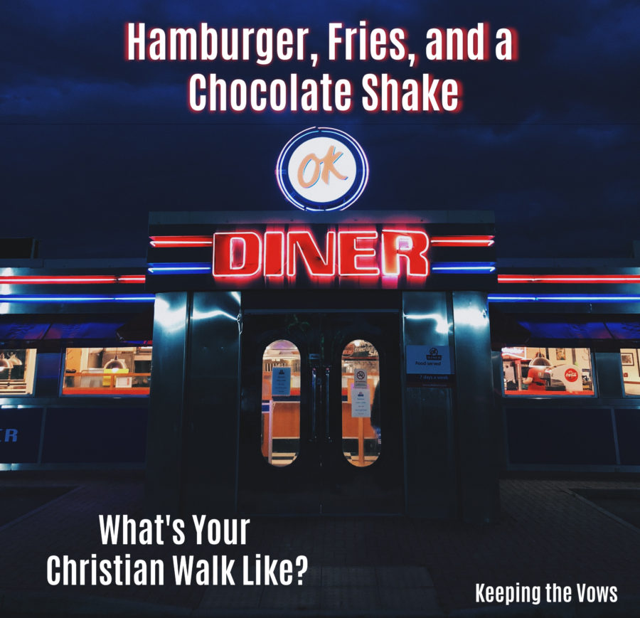 Hamburger, Fries and a Chocolate Shake – What’s Your Christian Walk Like?