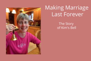 Making Marriage Last Forever – The Story of Kim’s Bell